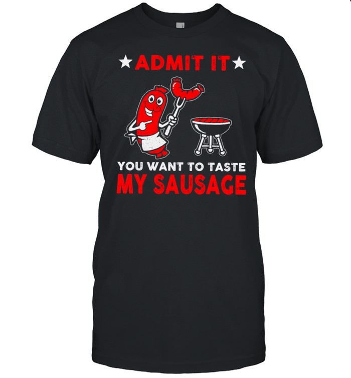 Hot Dog Admit It You Want To Taste My Sausage T-Shirt