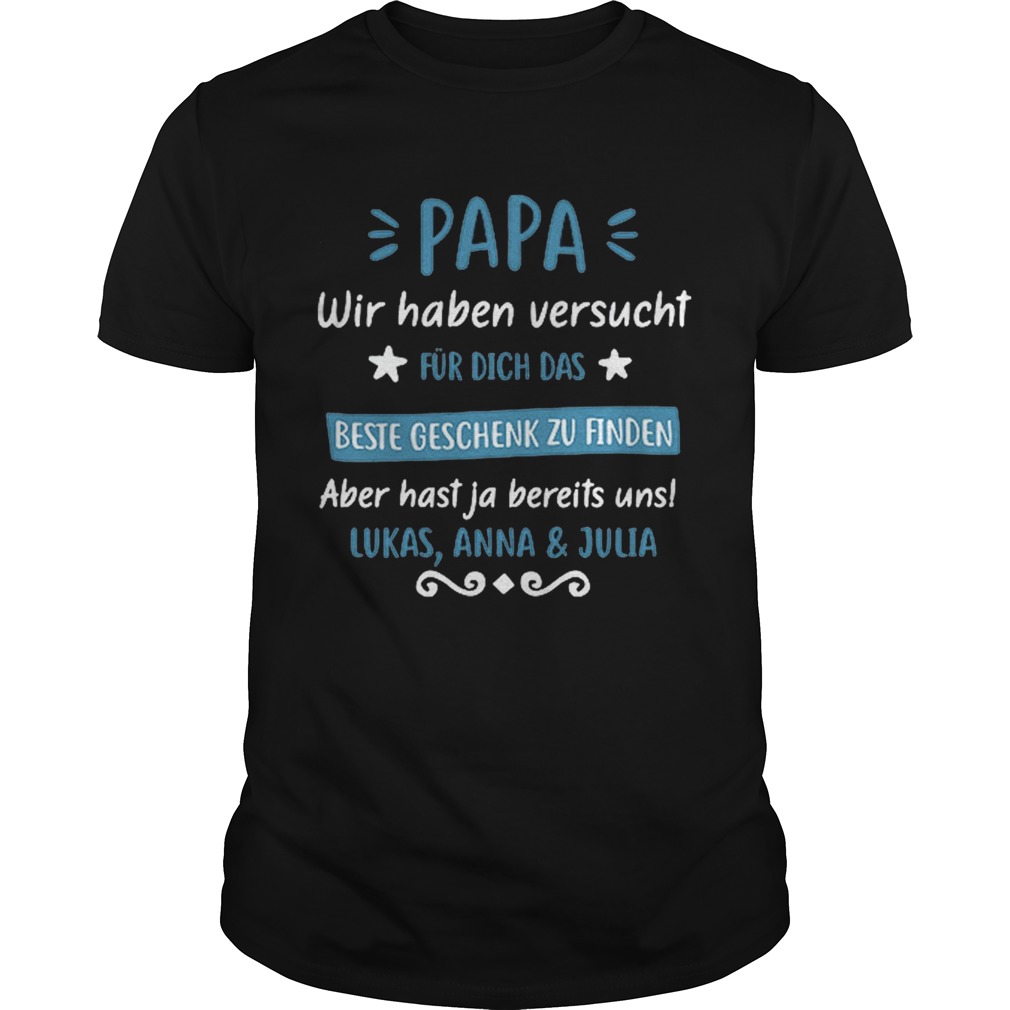 Hot Papa Wir Haben Versucht Fur Dich Das Beste Lukas Annajulia T-Shirt
