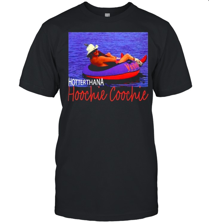 Hotter Than A Hoochie Coochie Chattahoochee Alan Jackson T-Shirt