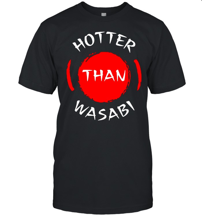 Hotter Than Wasabi Funny Japanese Food Sushi Hot Boyfriend T-Shirt Hotter Than Wasabi Funny Japanese Food Sushi Hot Boyfriend T-Shirt