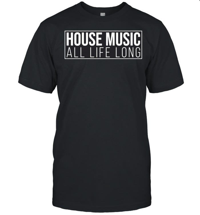 House Music All Life Long Edm Rave Festival Outfit Stylish T-Shirt House Music All Life Long Edm Rave Festival Outfit Stylish T-Shirt