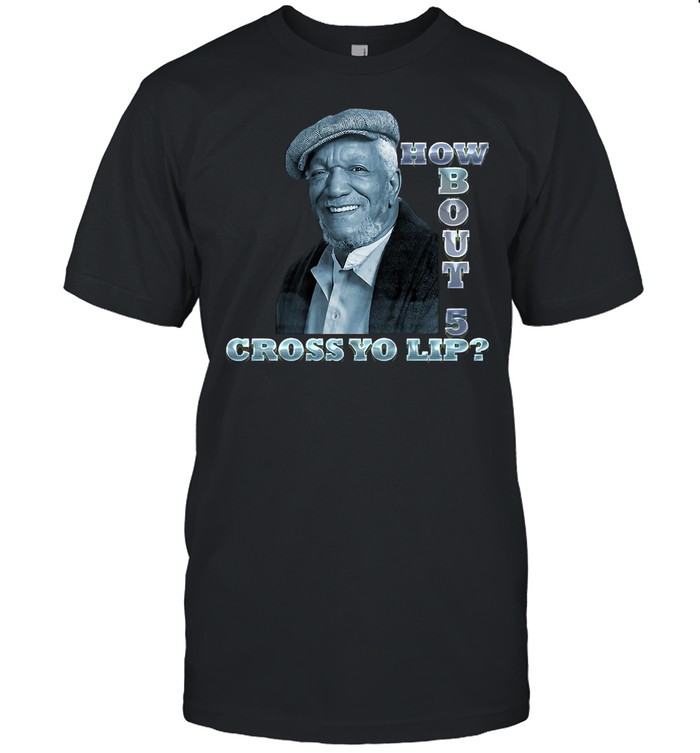 How Bout 5 Cross Yo Lip T-Shirt How Bout 5 Cross Yo Lip T-Shirt