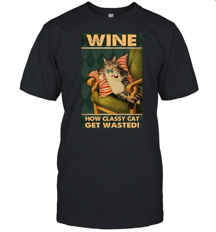 How Classy Cat Get Wasted Drink Wine T-Shirt