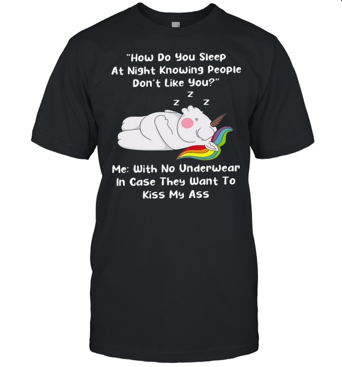 How Do You Sleep At Night Knowing People Don’T Like You T-Shirt