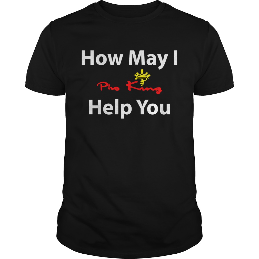 How May I Pho King Help You T-Shirt