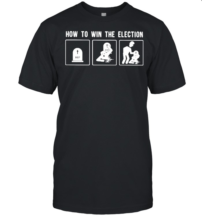 How To Win The Election Rip Face Trump T-Shirt