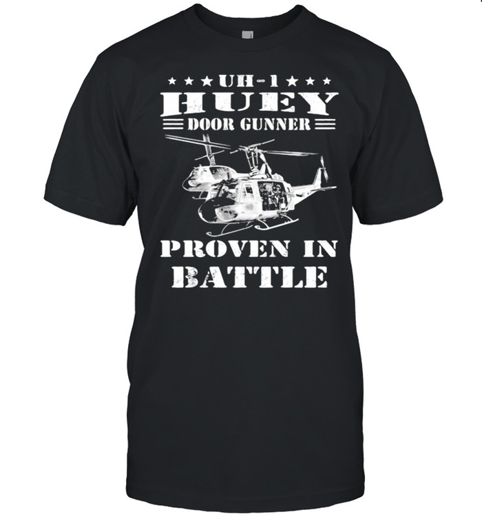 Huey Door Gunner Proven In Battle Helicopter T-Shirt