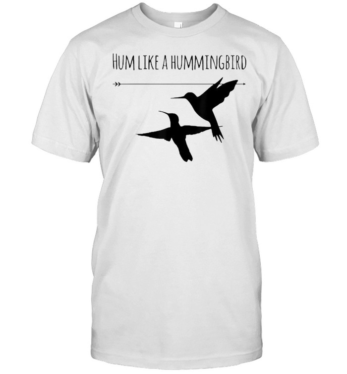 Hum Like A Hummingbird T-Shirt