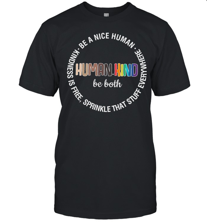 Human Kind Be Both Be A Nice Human Kindness Is Free Sprinkle That Stuff Everywhere T-Shirt