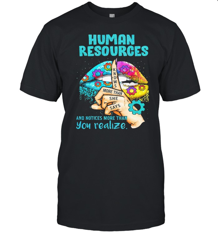 Human Resources Knows More Than She Says And Notices More Than You Realize T-Shirt