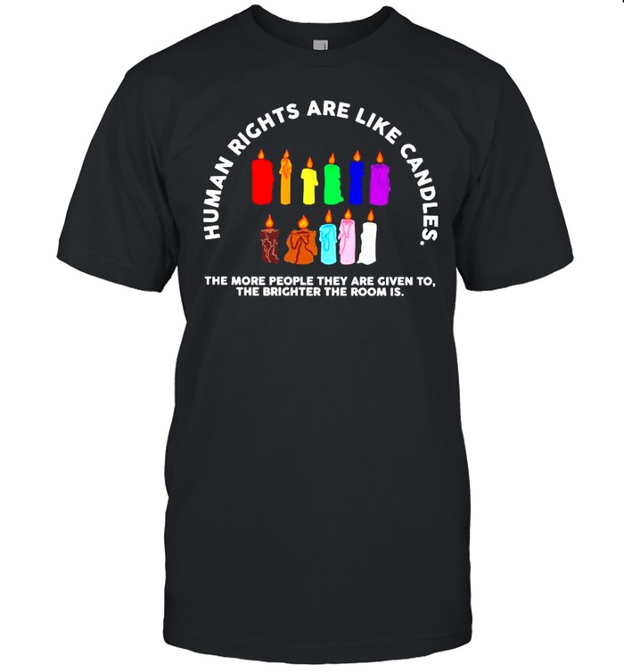 Human Rights Are Like Candles T-Shirt