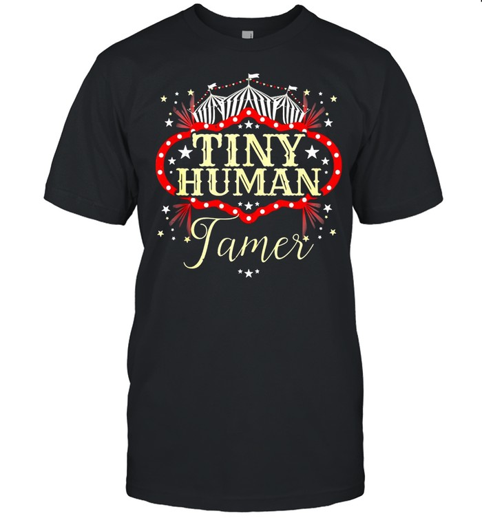 Human Tamer Circus For Family Circus Birthday T-Shirt Human Tamer Circus For Family Circus Birthday T-Shirt
