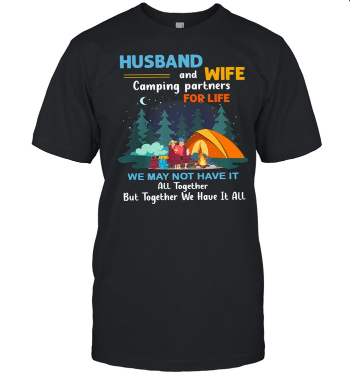 Husband And Wife Camping Partners For Life We May Not Have It T-Shirt