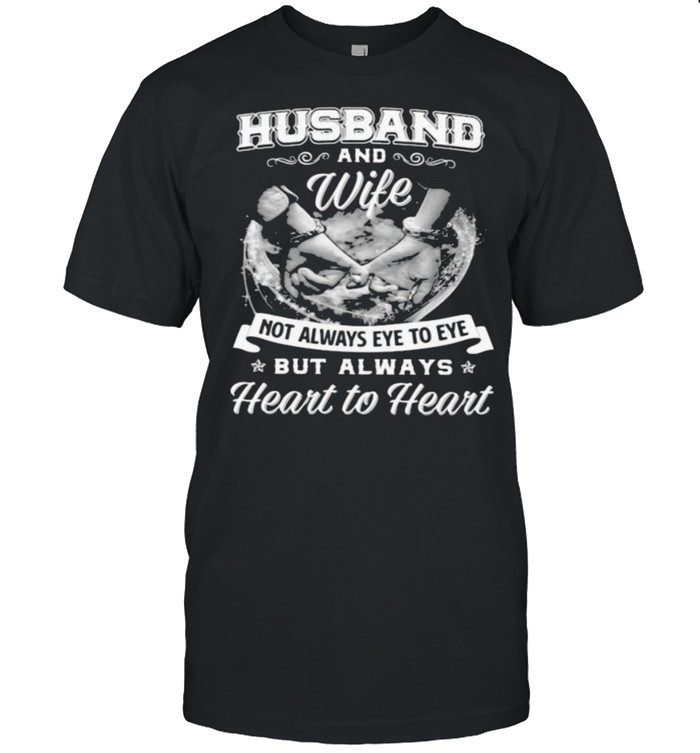 Husband And Wife Not Always Eye To Eye But Always Heart To Heart T-Shirt
