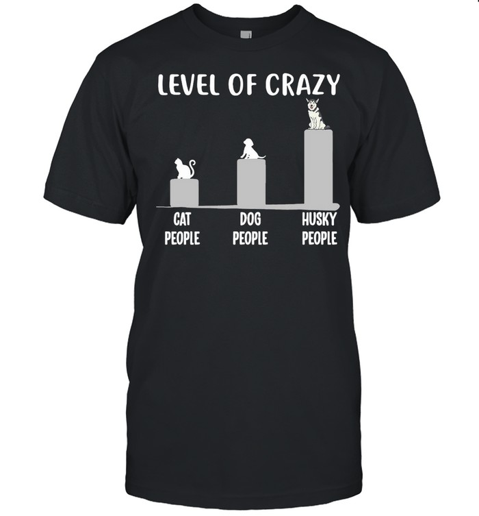 Husky Level Of Crazy Cat People Dog People Husky People T-Shirt Husky Level Of Crazy Cat People Dog People Husky People T-Shirt