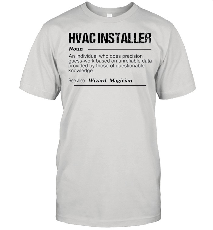 Hvac Installer Noun An Individual Who Does Precision Guess T-Shirt Hvac Installer Noun An Individual Who Does Precision Guess T-Shirt