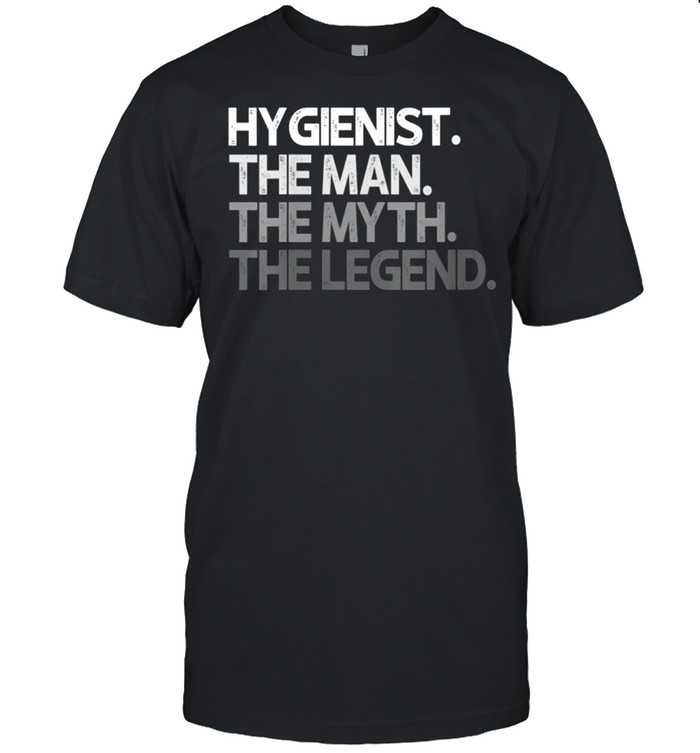 Hygienist Man The Myth Legend T-Shirt