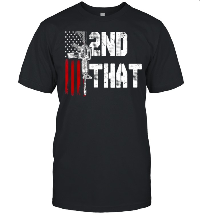 I 2Nd That Second Amendment Gun Rights Ar-15 Owner Patriotic T-Shirt I 2Nd That Second Amendment Gun Rights Ar-15 Owner Patriotic T-Shirt