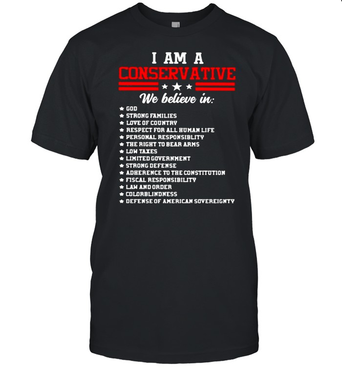 I Am A Conservative We Believe In God T-Shirt