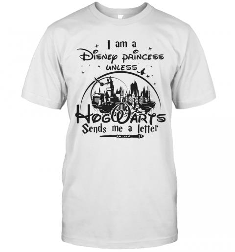 I Am A Disney Princess Unless Hogwarts Sends Me A Letter Star T-Shirt I Am A Disney Princess Unless Hogwarts Sends Me A Letter Star T-Shirt