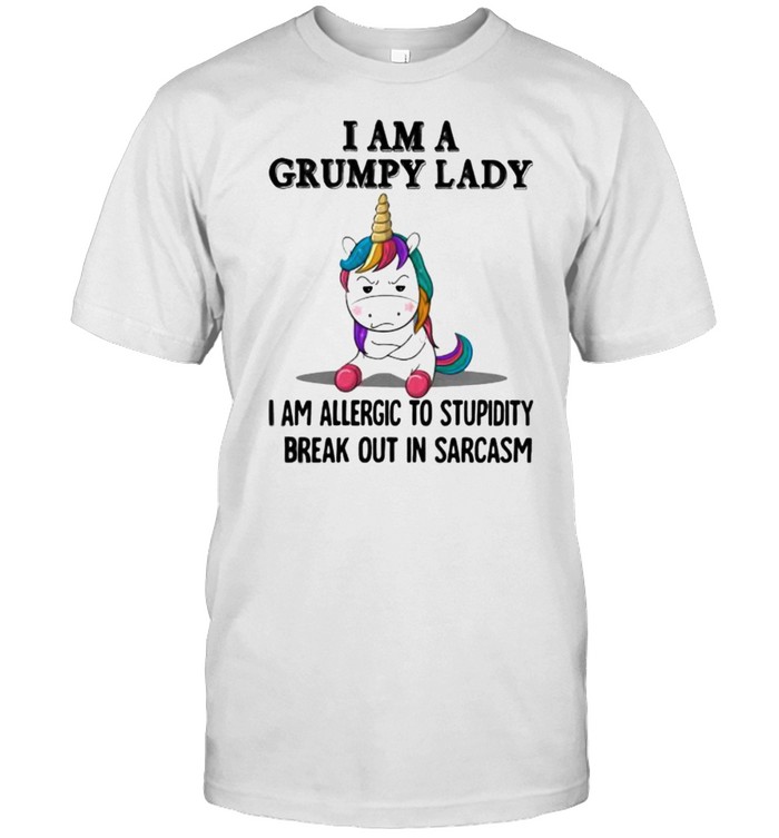 I Am A Grumpy Lady I Am Allergic To Stupidity I Break Out In Sarcasm Unicorn T-Shirt