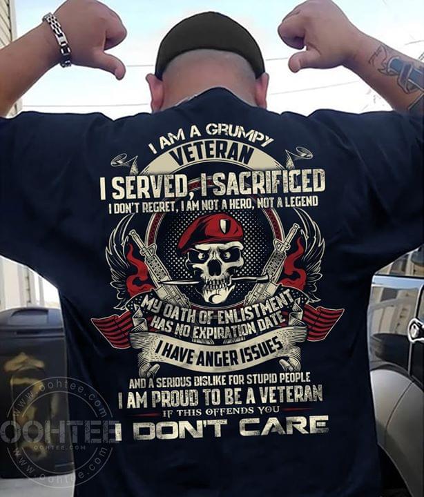 I Am A Grumpy Veteran I Served I Sacrificed T-Shirt I Am A Grumpy Veteran I Served I Sacrificed T-Shirt