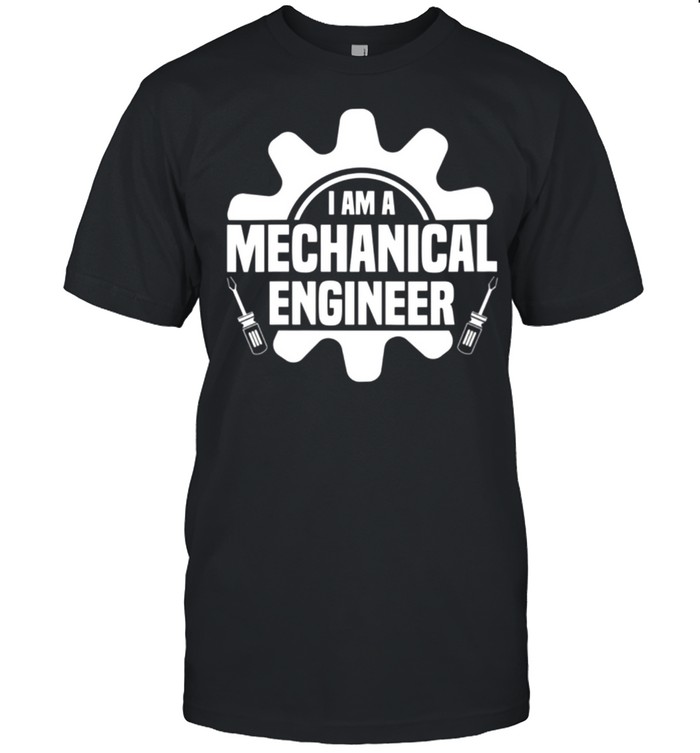I Am A Mechanical Engineer T-Shirt