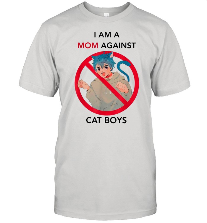 I Am A Mom Against Cat Boys – Anti Covid 19 T-Shirt I Am A Mom Against Cat Boys – Anti Covid 19 T-Shirt