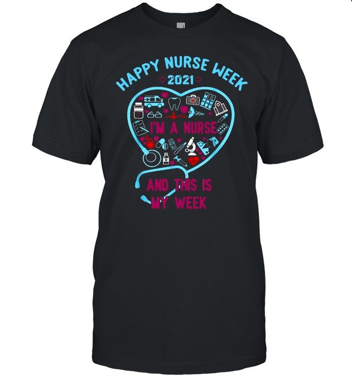 I Am A Nurse This Is My Week Happy Nurse Week May 612 2021 T-Shirt