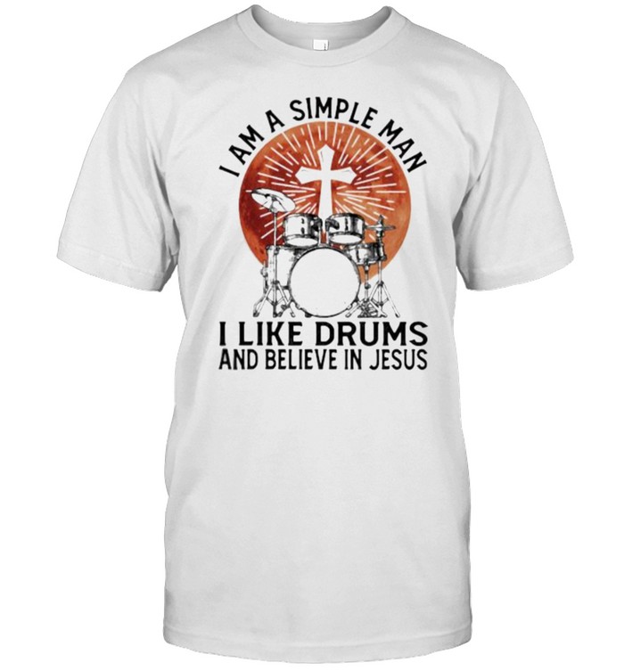 I Am A Simple Man I Like Drums And Believe In Jesus Blood Moon T-Shirt