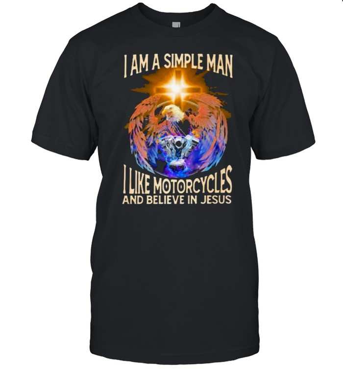 I Am A Simple Man I Like Motorcycles And Believe In Jesus T-Shirt