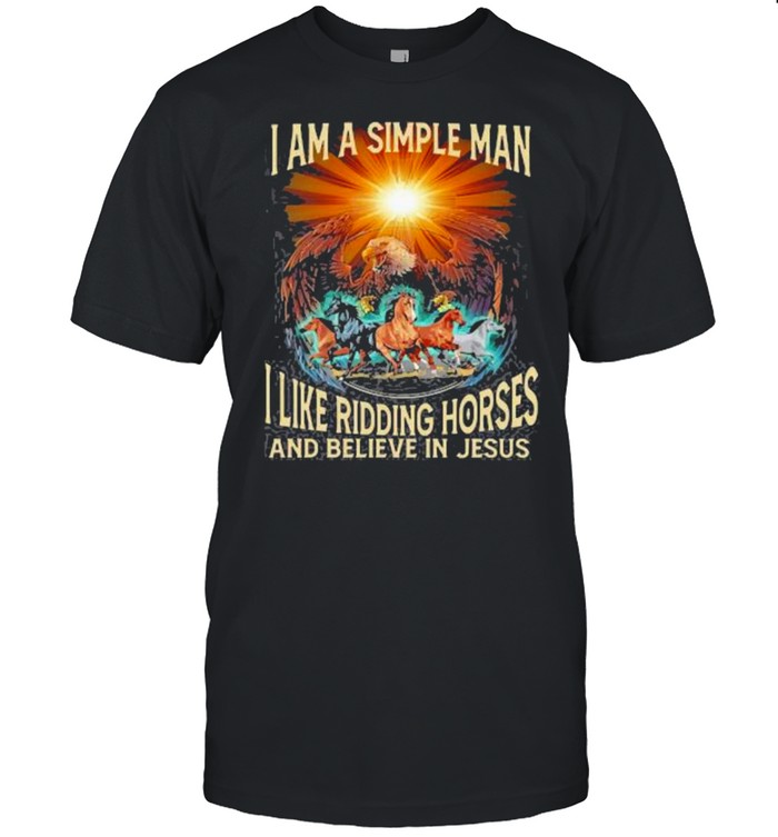 I Am A Simple Man I Like Ridding Horses And Believe In Jesus Eagle T-Shirt