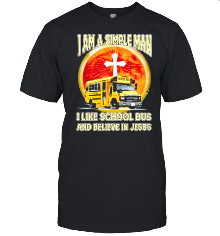 I Am A Simple Man I Like School Bus And Believe In Jesus Blood Moon T-Shirt I Am A Simple Man I Like School Bus And Believe In Jesus Blood Moon T-Shirt