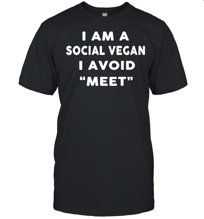 I Am A Social Vegan I Avoid Meet T-Shirt