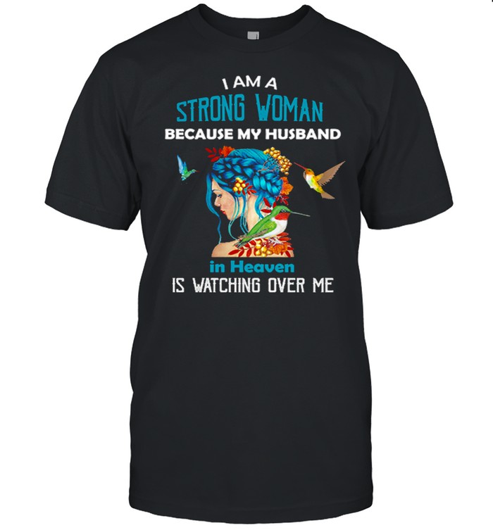 I Am A Strong Woman Because My Husband Is Heaven Is Watching Over Me T-Shirt