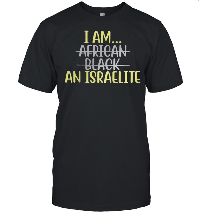 I Am African Black An Israelite T-Shirt I Am African Black An Israelite T-Shirt