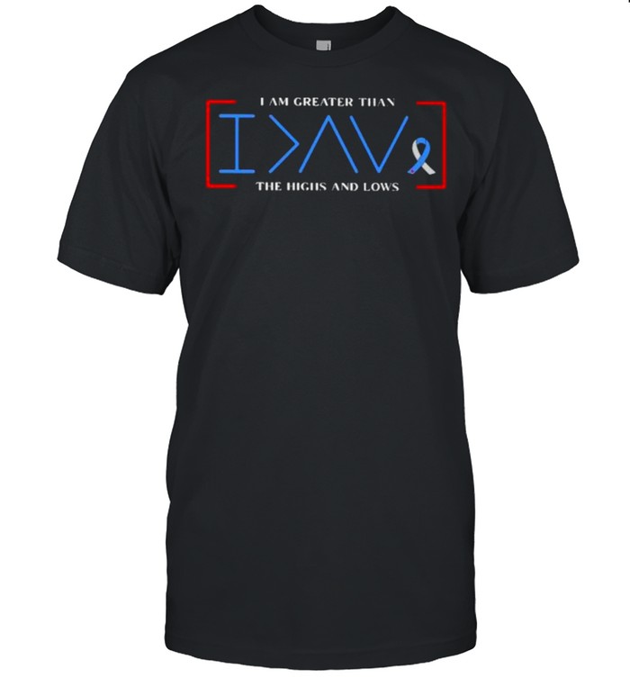 I Am Greater Than The Highs And Lows Awareness T-Shirt