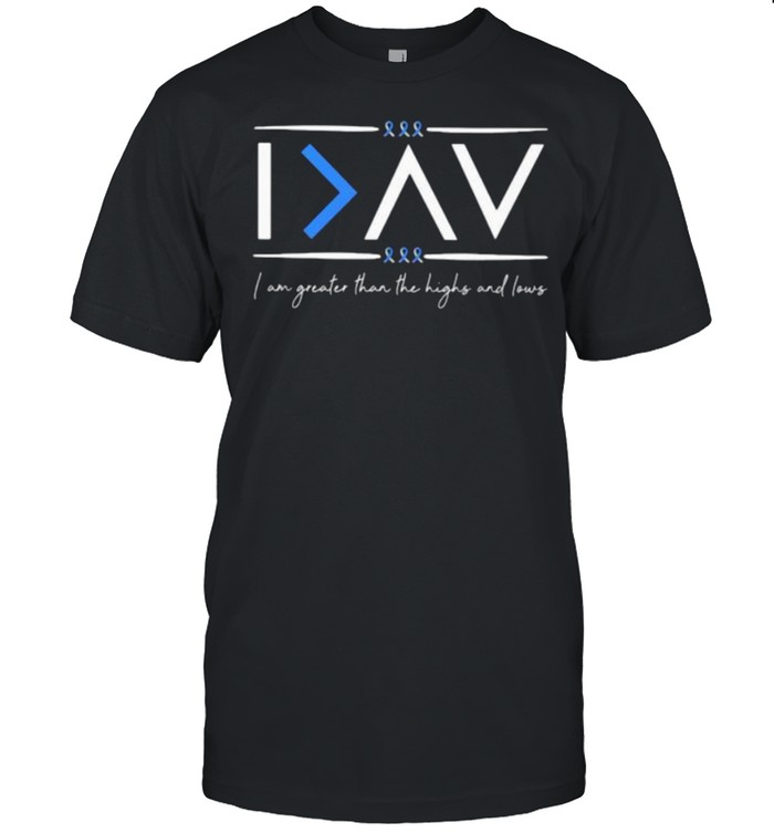 I Am Greater Than The Highs And Lows T-Shirt