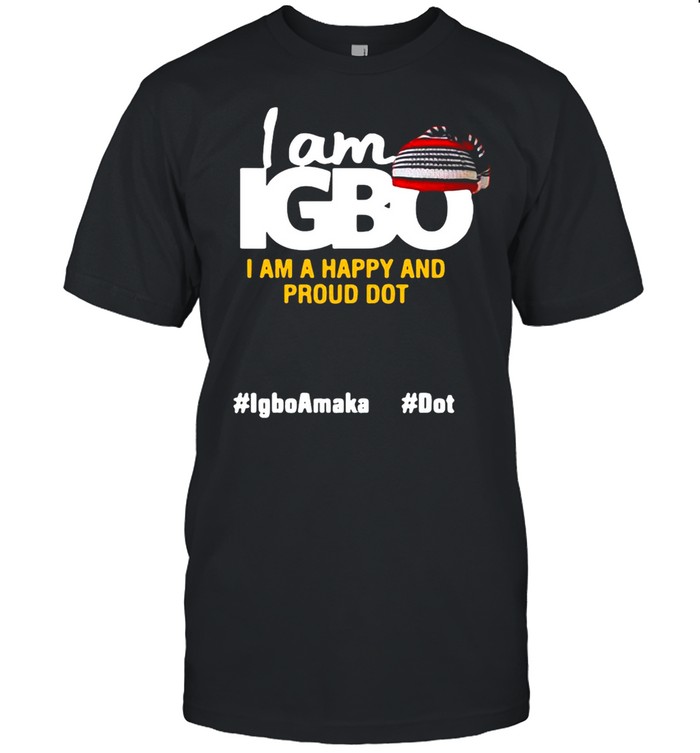 I Am Igbo I Am Happy And Proud Dot T-Shirt I Am Igbo I Am Happy And Proud Dot T-Shirt