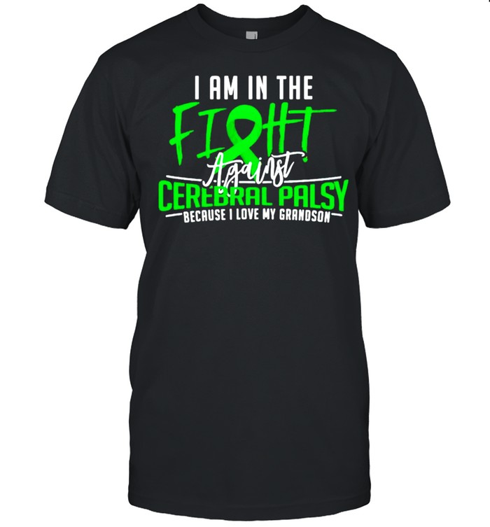 I Am In The Fight Cerebral Palsy Because I Love My Grandson T-Shirt
