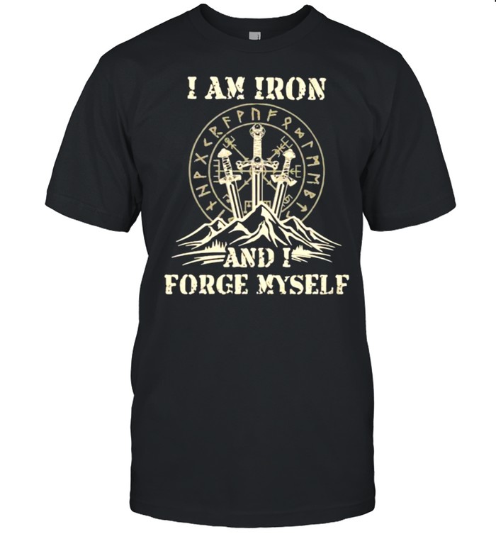 I Am Iron And I Forge Myself Viking T-Shirt I Am Iron And I Forge Myself Viking T-Shirt