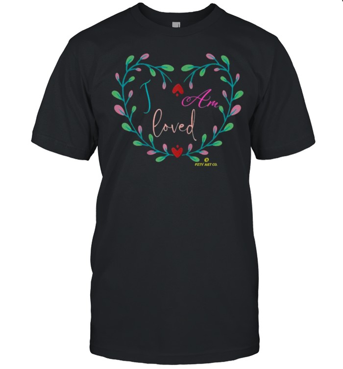 I Am Loved Pztv Art Co T-Shirt