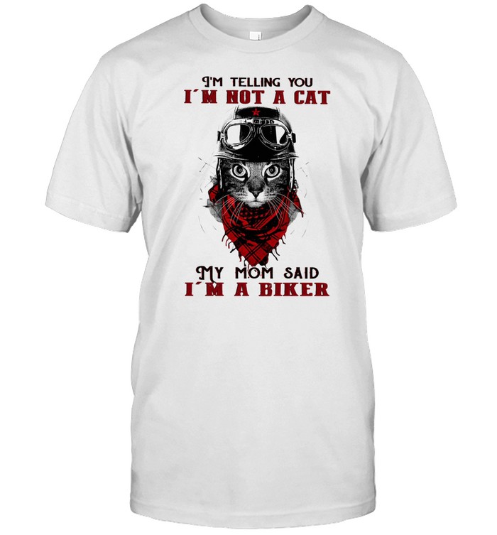 I Am Not A Cat My Mom Said I Am A Biker T-Shirt