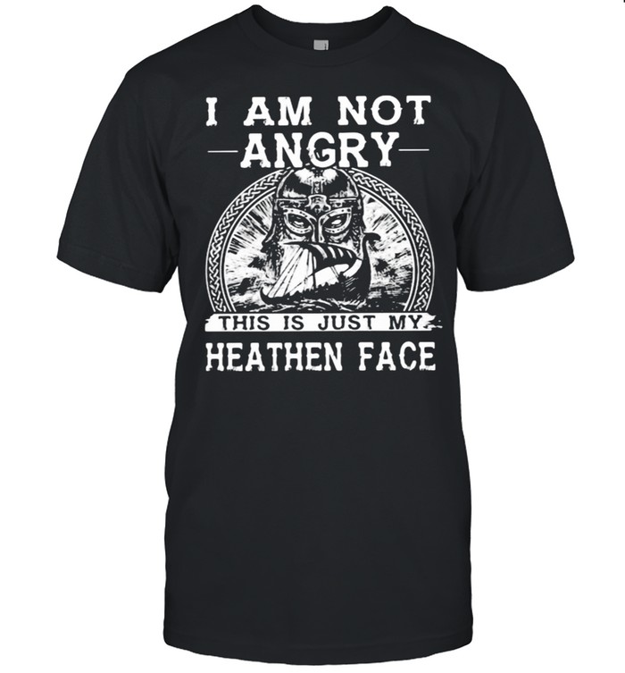 I Am Not Angry This Is Just My Heathen Face Viking T-Shirt