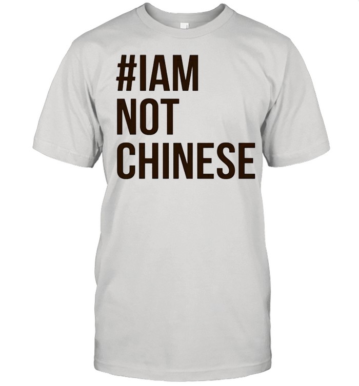 I Am Not Chinese T-Shirt I Am Not Chinese T-Shirt