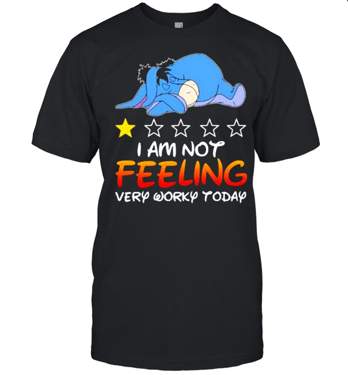 I Am Not Feeling Very Worky Today Recommend Eeyore T-Shirt