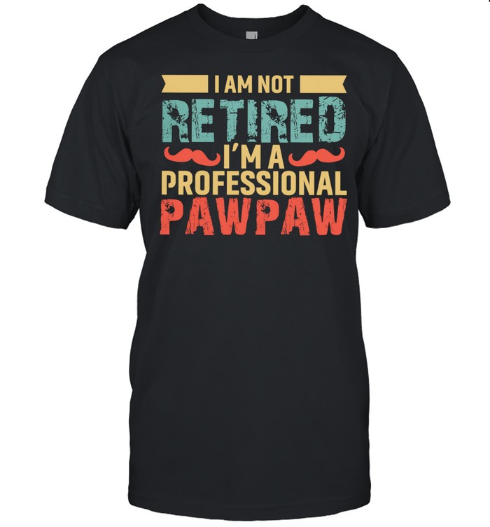 I Am Not Retired Im A Professional Paw Paw Vintage T-Shirt