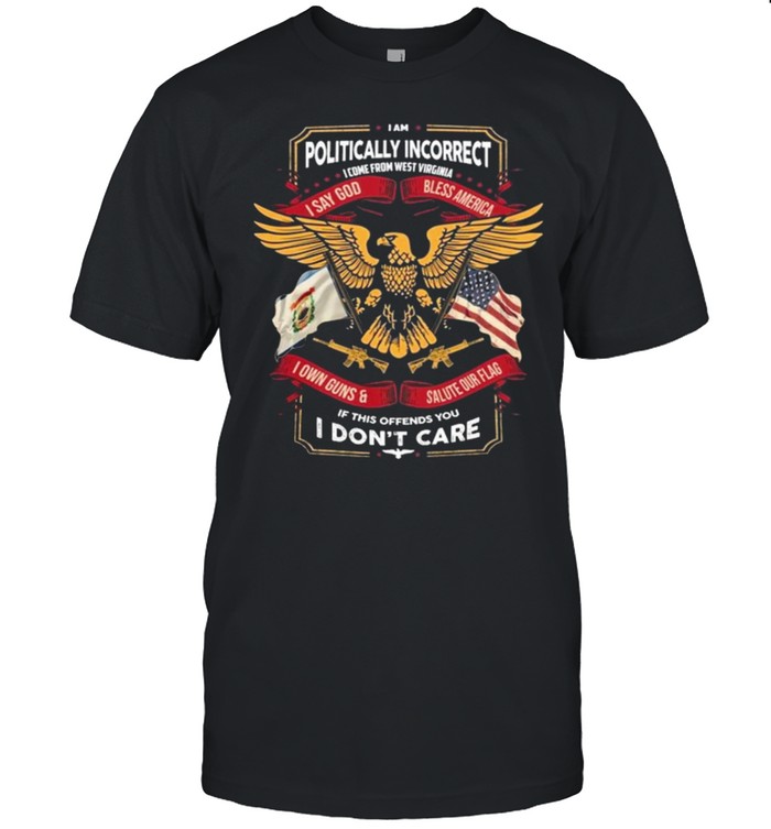I Am Politically Incorrect I Say God Bless America T-Shirt