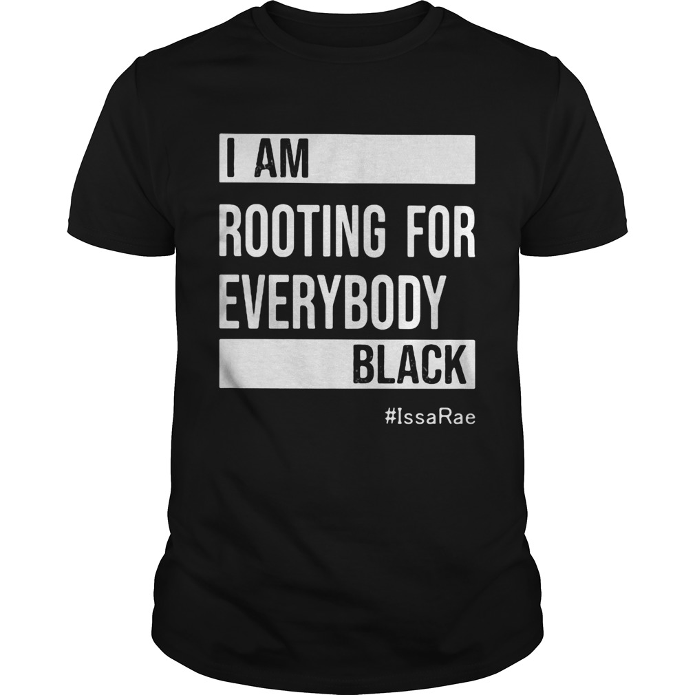 I Am Rooting For Everybody Black Issarae T-Shirt