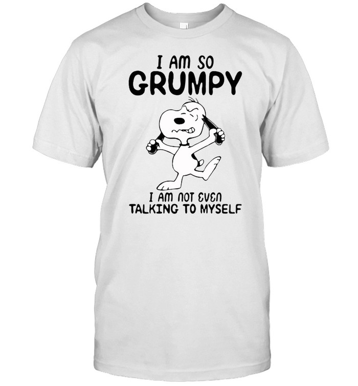 I Am So Grumpy I Am Not Even Talking To Myself Snoopy T-Shirt